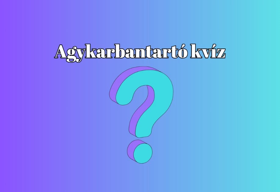 Agykarbantartó napi kvíz - Válaszolj helyesen ezekre a kérdésekre és szerezz meg minél több pontot