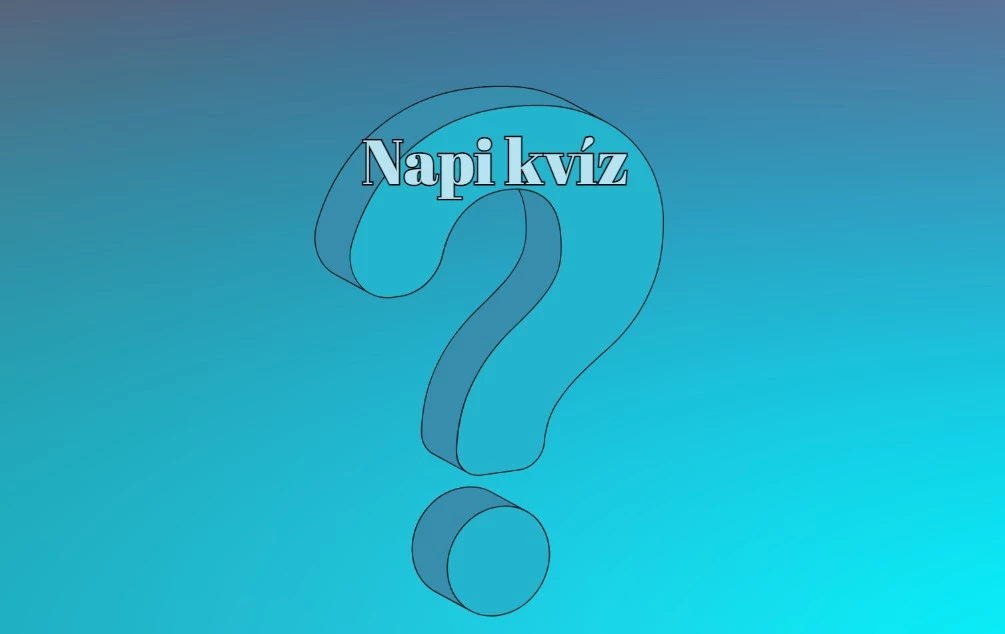 Ez annyira jó napi kvíz, hogy nyugodtan ajánlhatod az ismerőseidnek