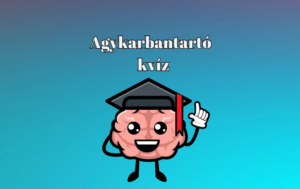 Ha ezen kérdések nagy részére jól válaszolsz, elégedetten dőlhetsz hátra