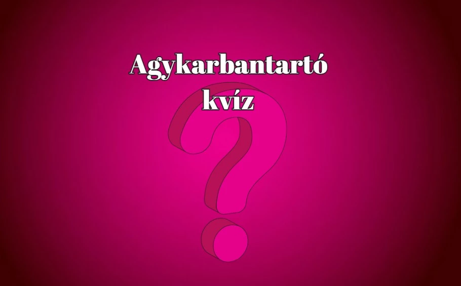 Tudod, hogy mi kell neked ma? Egy agykarbantartó kvíz