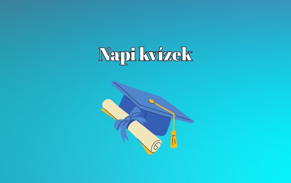 Friss napi kvíz - Csak a legjobbak adnak a 7 kérdésre helyes választ