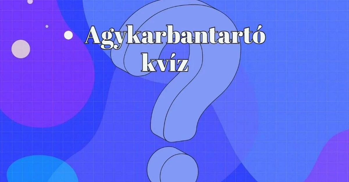 Ha szellemi kihívást keresel - itt egy szenzációs agykarbantartó kvíz